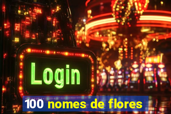 100 nomes de flores